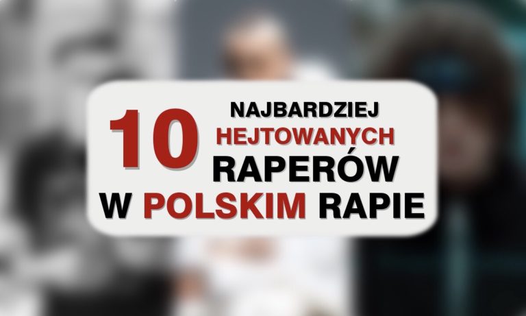 10 najbardziej hejtowanych raperów w Polskim rapie